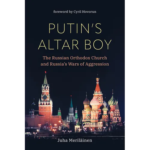 Putin's Altar Boy: The Russian Orthodox Church and Russia's Wars of Aggression