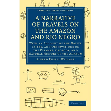 A Narrative of Travels on the Amazon and Rio Negro, with an Account of the Native Tribes, and Observ - Paperback