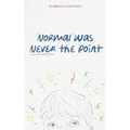 Normal Was Never the Point