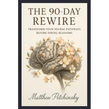 The 90-Day Rewire: Transform Your Neural Pathways Before Spring Blooms - Paperback