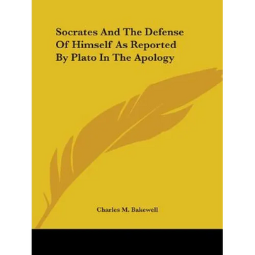 Socrates And The Defense Of Himself As Reported By Plato In The Apology - Paperback