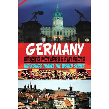 Germany Amazing Pictures & Fun Facts (Kid Kongo Travel The World Series ) - Paperback
