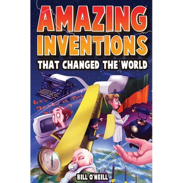 Amazing Inventions That Changed The World: The True Stories About The Revolutionary And Accidental Inventions That Changed Our World - Paperback