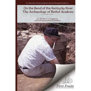 On the Bend of the Kentucky River The Archaeology of Bethel Academy - Paperback