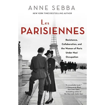 Les Parisiennes: Resistance, Collaboration, and the Women of Paris Under Nazi Occupation - Paperback