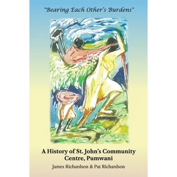 Bearing Each Other's Burdens: A History of St. John's Community Centre, Pumwani - Paperback
