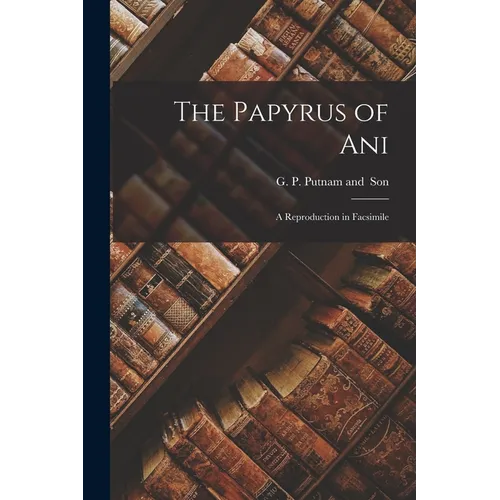 The Papyrus of Ani; a Reproduction in Facsimile