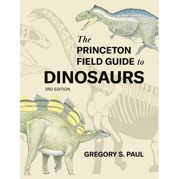 The Princeton Field Guide to Dinosaurs (Third Edition) - Hardcover