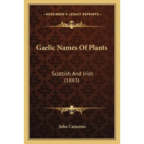 Gaelic Names Of Plants: Scottish And Irish (1883)
