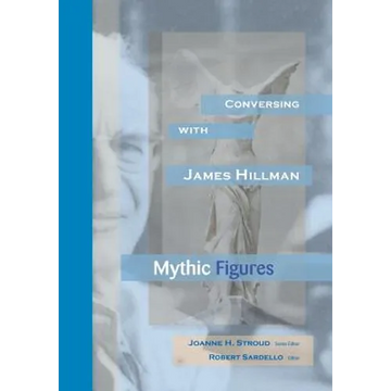 Conversing With James Hillman: Mythic Figures - Paperback