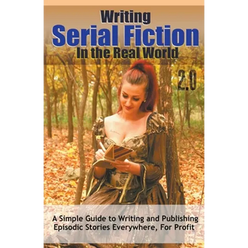 Writing Serial Fiction In the Real World 2.0 - Paperback