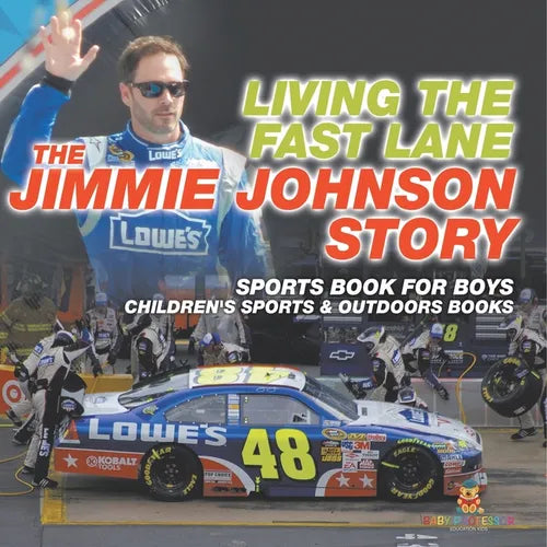 Living the Fast Lane The Jimmie Johnson Story - Sports Book for Boys Children's Sports & Outdoors Books