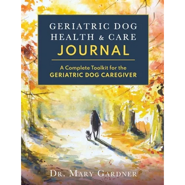 Geriatric Dog Health & Care Journal: A complete toolkit for the geriatric dog caregiver - Paperback