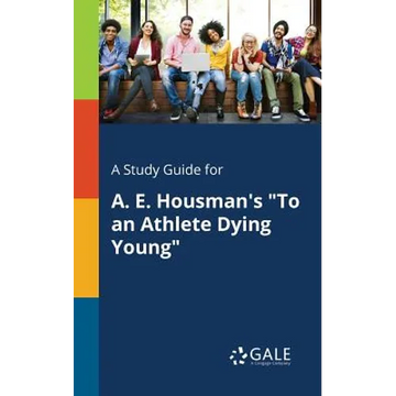 A Study Guide for A. E. Housman's "To an Athlete Dying Young" - Paperback