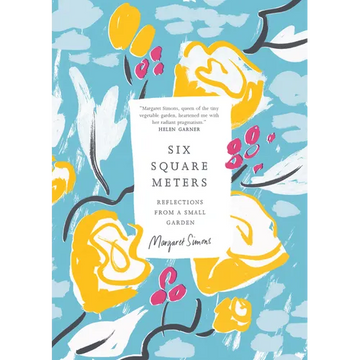 Six Square Meters: Reflections from a Small Garden - Paperback