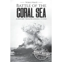 Battle of the Coral Sea - World War II: A History from Beginning to End - Paperback