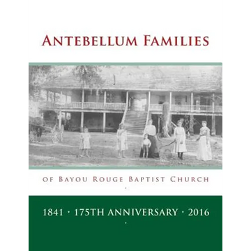 Antebellum Families of Bayou Rouge Baptist Church: Evergreen & Ward 10, Avoyelles Parish, Louisiana - Paperback