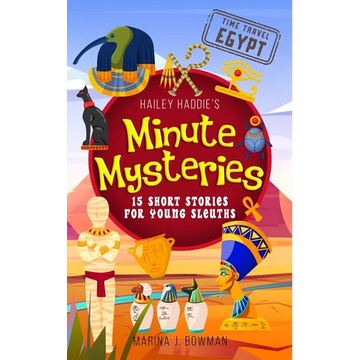 Hailey Haddie's Minute Mysteries Time Travel Egypt: 15 Short Stories For Young Sleuths - Paperback