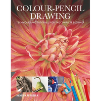 Colour-Pencil Drawing: Techniques and Tutorials for the Complete Beginner - Paperback