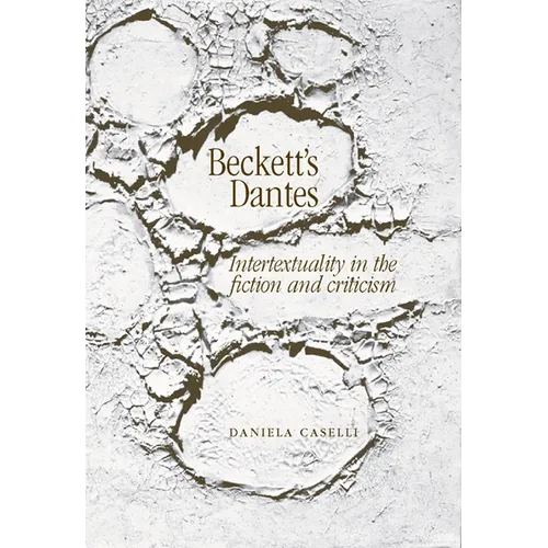 Beckett's Dantes: Intertextuality in the Fiction and Criticism