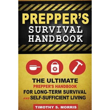 Prepper's Survival Handbook: The Ultimate Prepper's Handbook for Long-Term Survival and Self-Sufficient Living - Paperback