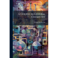 A Course in General Chemistry