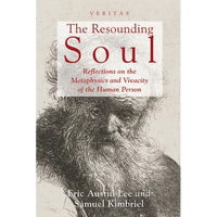 The Resounding Soul: Reflections on the Metaphysics and Vivacity of the Human Person - Paperback