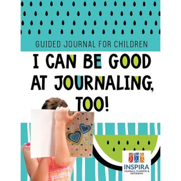 I Can Be Good at Journaling, too! Guided Journal for Children - Paperback