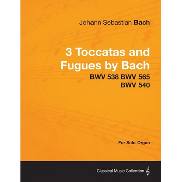 3 Toccatas and Fugues by Bach - BWV 538 BWV 565 BWV 540 - For Solo Organ - Paperback
