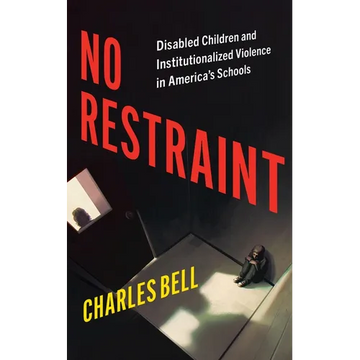 No Restraint: Disabled Children and Institutionalized Violence in America's Schools - Hardcover