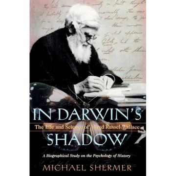 In Darwin's Shadow: The Life and Science of Alfred Russel Wallace: A Biographical Study on the Psychology of History - Paperback