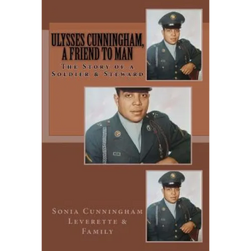 Ulysses Cunningham, a Friend to Man: The Story of a Soldier and a Steward - Paperback