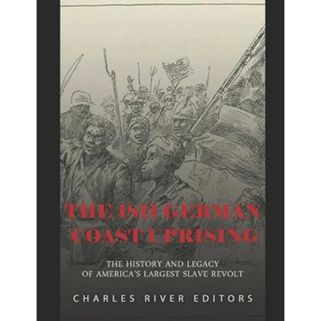 The 1811 German Coast Uprising: The History and Legacy of America's Largest Slave Revolt - Paperback