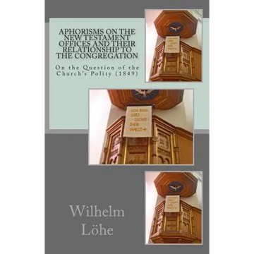 Aphorisms On the New Testament Offices and their Relationship to the Congregation: On the Question of the Church's Polity (1849) - Paperback