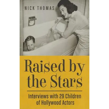 Raised by the Stars: Interviews with 29 Children of Hollywood Actors - Paperback