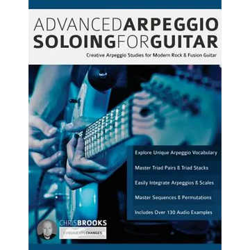 Advanced Arpeggio Soloing for Guitar: Creative Arpeggio Studies for Modern Rock & Fusion Guitar - Paperback