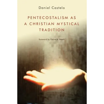 Pentecostalism as a Christian Mystical Tradition - Paperback