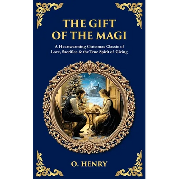 The Gift of the Magi: A Heartwarming Christmas Classic of Love, Sacrifice & the True Spirit of Giving - Paperback