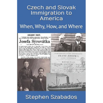 Czech and Slovak Immigration to America: When, Why, How, and Where - Paperback