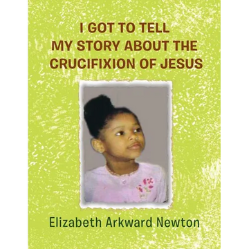 I Got to Tell My Story about the Crucifixion of Jesus - Paperback