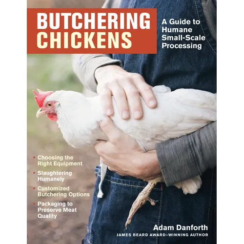 Butchering Chickens: A Guide to Humane, Small-Scale Processing