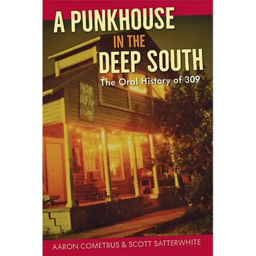 A Punkhouse in the Deep South: The Oral History of 309 - Paperback