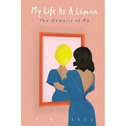 My Life As A Lemon: The Memoirs of Me