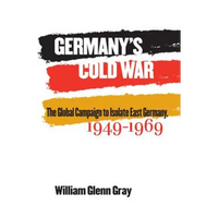 Germany's Cold War: The Global Campaign to Isolate East Germany, 1949-1969 - Paperback