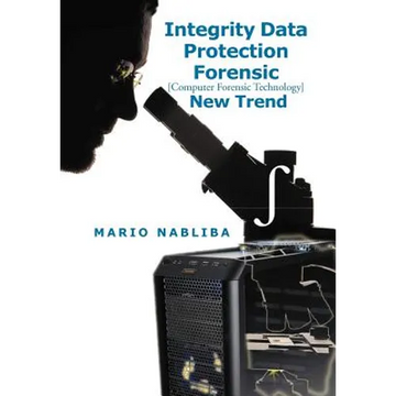 Integrity Data Protection Forensic: [Computer Forensic Technology] New Trend - Hardcover