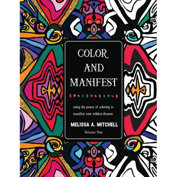 Color and Manifest: Using the power of coloring to manifest your wildest dreams - Paperback