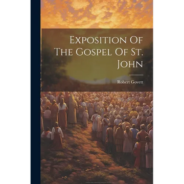 Exposition Of The Gospel Of St. John - Paperback