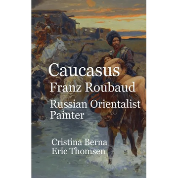 Caucasus Franz Roubaud Russian Orientalist Painter - Paperback