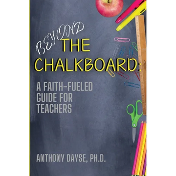 Beyond The Chalkboard: A Faith-Fueled Guide For Teachers - Paperback