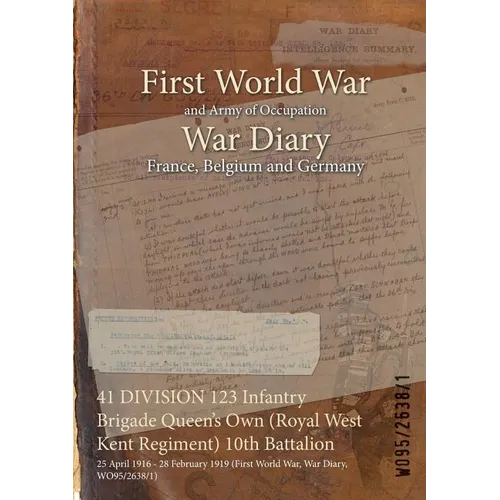 41 DIVISION 123 Infantry Brigade Queen's Own (Royal West Kent Regiment) 10th Battalion: 25 April 1916 - 28 February 1919 (First World War, War Diary,